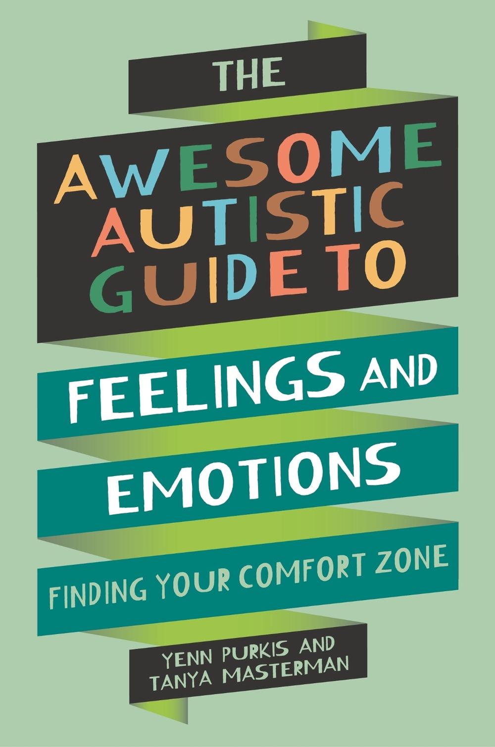 The Awesome Autistic Guide to Feelings and Emotions Finding Your Comfort Zone