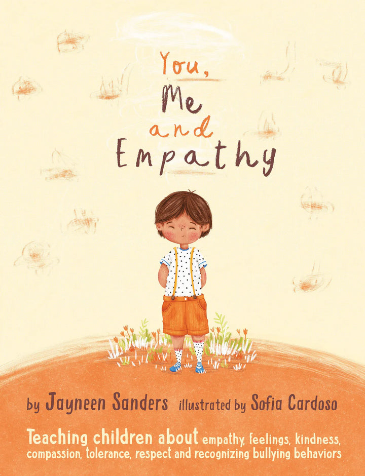 You, Me and Empathy Teaching children about empathy, feelings, kindness, compassion, tolerance, respect and recognizing bullying behaviours